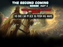The 2nd Coming Series Part 3 The Once Saved Always Saved Error – No One Can Pluck Us From His Hand!